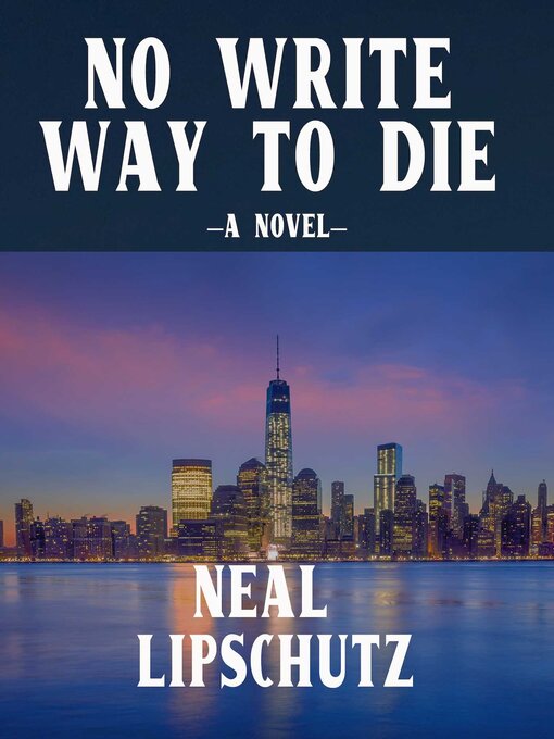 Title details for No Write Way to Die by Neal Lipschutz - Available